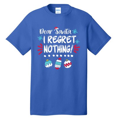 Dear Santa I Regret Nothing Funny Christmas Pajama Cute Gift Tall T-Shirt