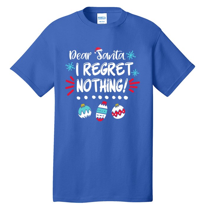 Dear Santa I Regret Nothing Funny Christmas Pajama Cute Gift Tall T-Shirt