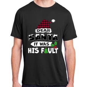 Dear Santa It Was His Fault His And Her Christmas Great Gift Adult ChromaSoft Performance T-Shirt