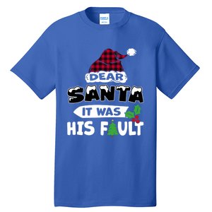 Dear Santa It Was His Fault His And Her Christmas Great Gift Tall T-Shirt