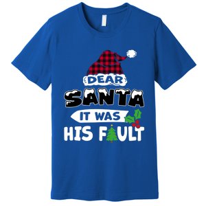 Dear Santa It Was His Fault His And Her Christmas Great Gift Premium T-Shirt