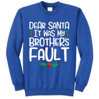 Dear Santa It Was My Brothers Fault Family Christmas Gift Tall Sweatshirt