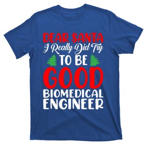 Dear Santa I Really Did Try To Be A Good Biomedical Engineer Gift T-Shirt