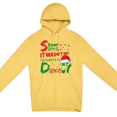 Dear Santa It WasnT Me IM Always At Dance Ballet Xmas Premium Pullover Hoodie