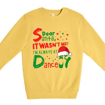 Dear Santa It WasnT Me IM Always At Dance Ballet Xmas Premium Crewneck Sweatshirt