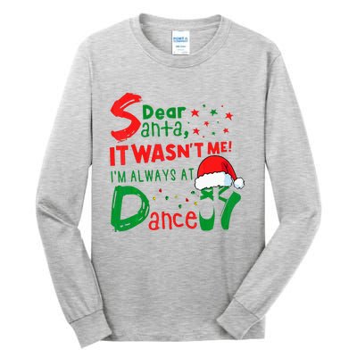 Dear Santa It WasnT Me IM Always At Dance Ballet Xmas Tall Long Sleeve T-Shirt