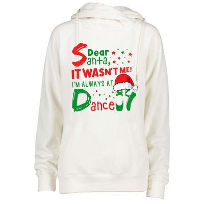 Dear Santa It WasnT Me IM Always At Dance Ballet Xmas Womens Funnel Neck Pullover Hood