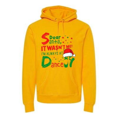 Dear Santa It WasnT Me IM Always At Dance Ballet Xmas Premium Hoodie