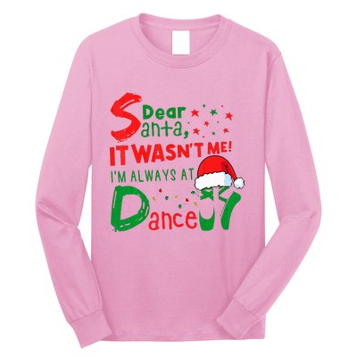 Dear Santa It WasnT Me IM Always At Dance Ballet Xmas Long Sleeve Shirt