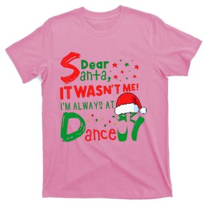 Dear Santa It WasnT Me IM Always At Dance Ballet Xmas T-Shirt