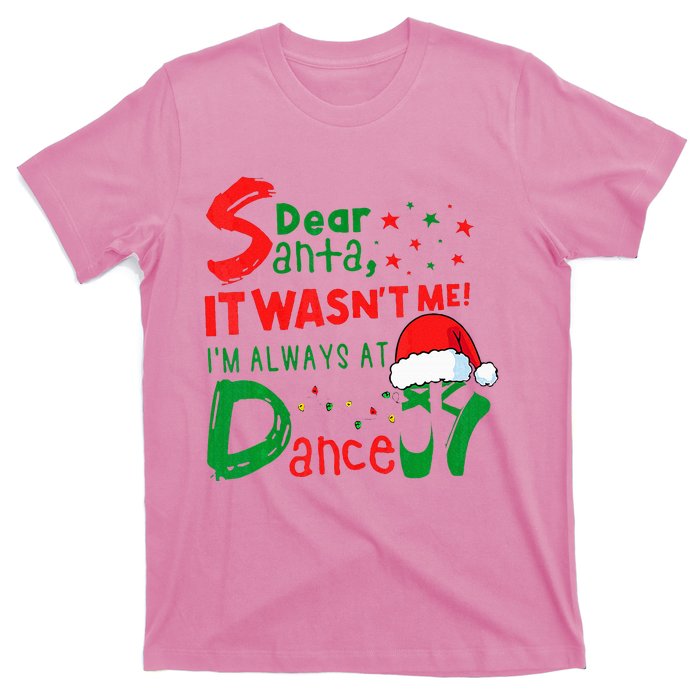 Dear Santa It WasnT Me IM Always At Dance Ballet Xmas T-Shirt