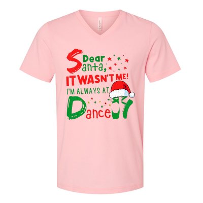 Dear Santa It WasnT Me IM Always At Dance Ballet Xmas V-Neck T-Shirt