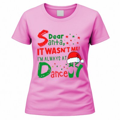 Dear Santa It WasnT Me IM Always At Dance Ballet Xmas Women's T-Shirt