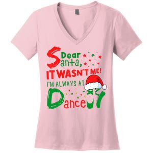 Dear Santa It WasnT Me IM Always At Dance Ballet Xmas Women's V-Neck T-Shirt