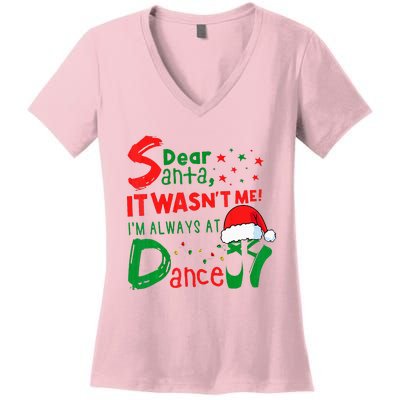 Dear Santa It WasnT Me IM Always At Dance Ballet Xmas Women's V-Neck T-Shirt