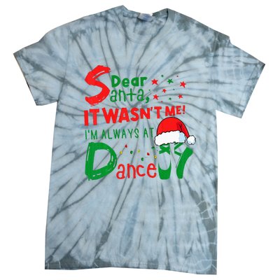 Dear Santa It WasnT Me IM Always At Dance Ballet Xmas Tie-Dye T-Shirt