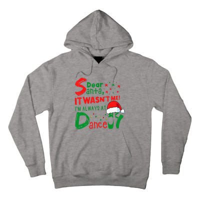 Dear Santa It WasnT Me IM Always At Dance Ballet Xmas Tall Hoodie