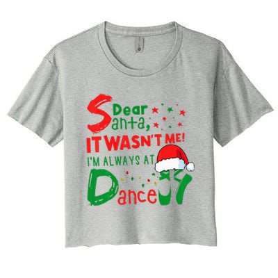 Dear Santa It WasnT Me IM Always At Dance Ballet Xmas Women's Crop Top Tee