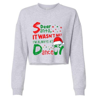 Dear Santa It WasnT Me IM Always At Dance Ballet Xmas Cropped Pullover Crew