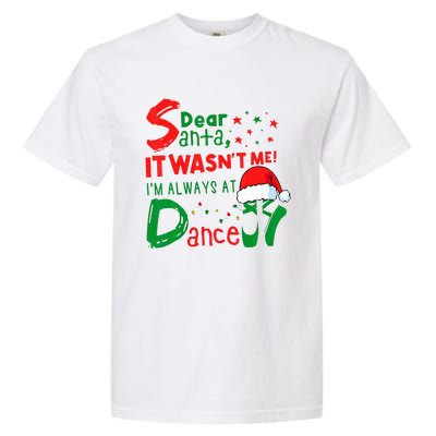 Dear Santa It WasnT Me IM Always At Dance Ballet Xmas Garment-Dyed Heavyweight T-Shirt