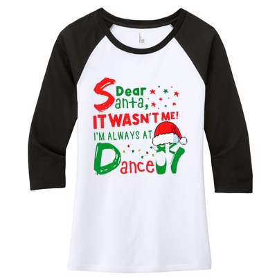 Dear Santa It WasnT Me IM Always At Dance Ballet Xmas Women's Tri-Blend 3/4-Sleeve Raglan Shirt