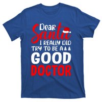 Dear Santa I Really Did Try To Be A Good Doctor Xmas Lover Gift T-Shirt