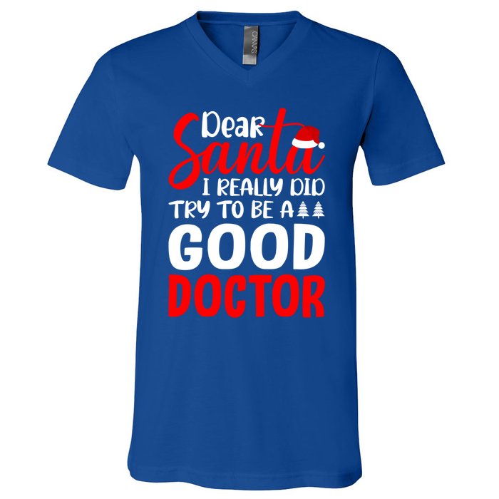 Dear Santa I Really Did Try To Be A Good Doctor Xmas Lover Gift V-Neck T-Shirt