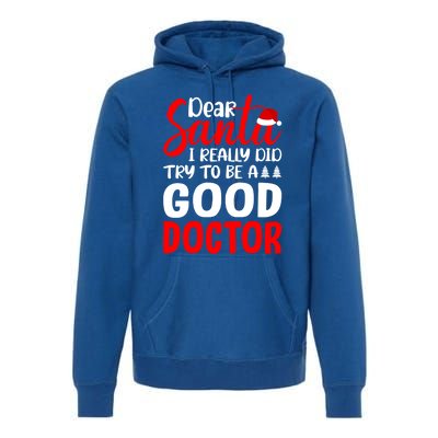 Dear Santa I Really Did Try To Be A Good Doctor Xmas Lover Gift Premium Hoodie