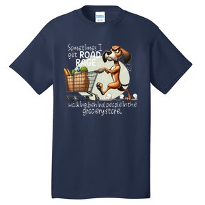 Dog Sometimes I Get Road Rage Walking Behind People Tall T-Shirt