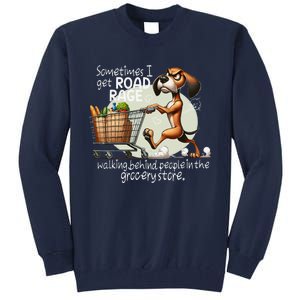 Dog Sometimes I Get Road Rage Walking Behind People Tall Sweatshirt