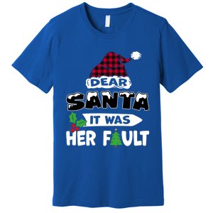 Dear Santa It Was Her Fault His And Her Christmas Meaningful Gift Premium T-Shirt