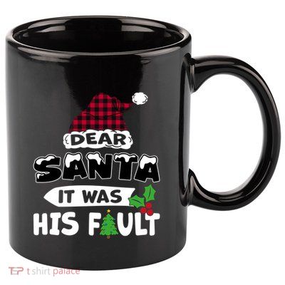 Dear Santa It Was His Fault His And Her Christmas Cute Gift 11oz C Handle Ceramic Mug