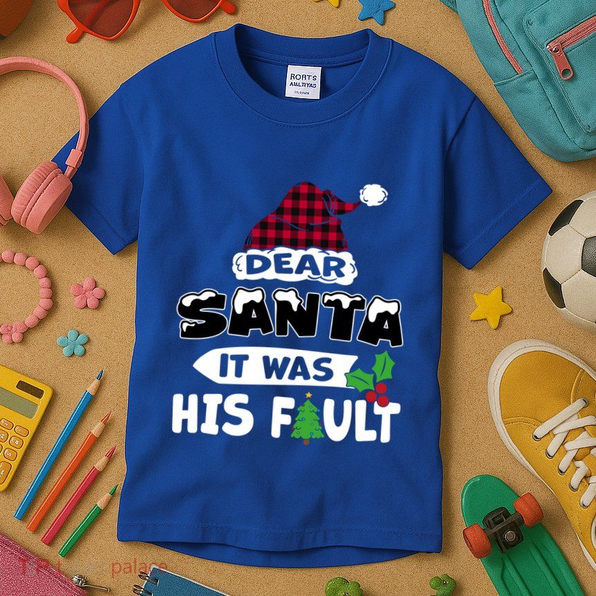 Dear Santa It Was His Fault His And Her Christmas Cute Gift Kids T-Shirt