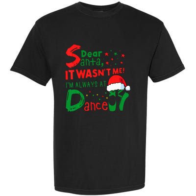 Dear Santa It WasnT Me IM Always At Dance Ballet Christmas Garment-Dyed Heavyweight T-Shirt