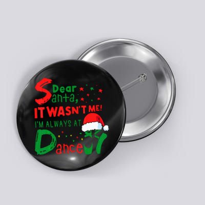 Dear Santa It WasnT Me IM Always At Dance Ballet Christmas Button