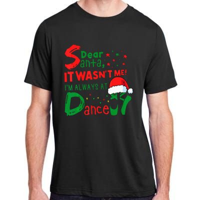 Dear Santa It WasnT Me IM Always At Dance Ballet Christmas Adult ChromaSoft Performance T-Shirt