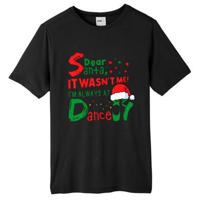 Dear Santa It WasnT Me IM Always At Dance Ballet Christmas Tall Fusion ChromaSoft Performance T-Shirt