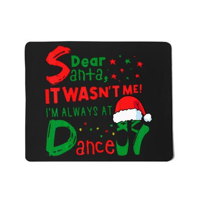 Dear Santa It WasnT Me IM Always At Dance Ballet Christmas Mousepad