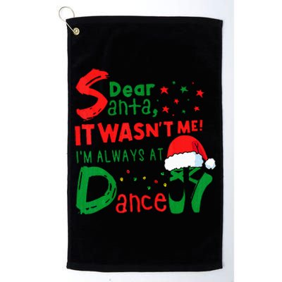 Dear Santa It WasnT Me IM Always At Dance Ballet Christmas Platinum Collection Golf Towel