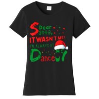 Dear Santa It WasnT Me IM Always At Dance Ballet Christmas Women's T-Shirt