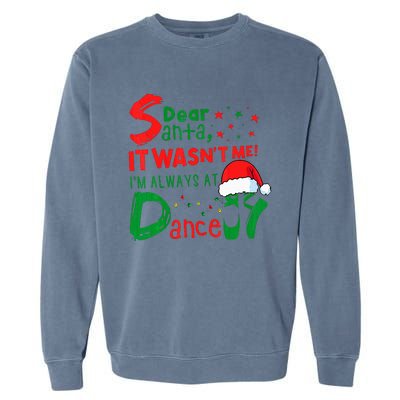 Dear Santa It WasnT Me IM Always At Dance Ballet Christmas Garment-Dyed Sweatshirt