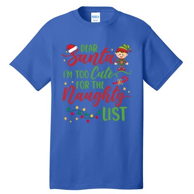 Dear Santa Im Too Cute For The Naughty List Christmas Gift Tall T-Shirt