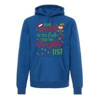 Dear Santa Im Too Cute For The Naughty List Christmas Gift Premium Hoodie