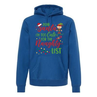 Dear Santa Im Too Cute For The Naughty List Christmas Gift Premium Hoodie