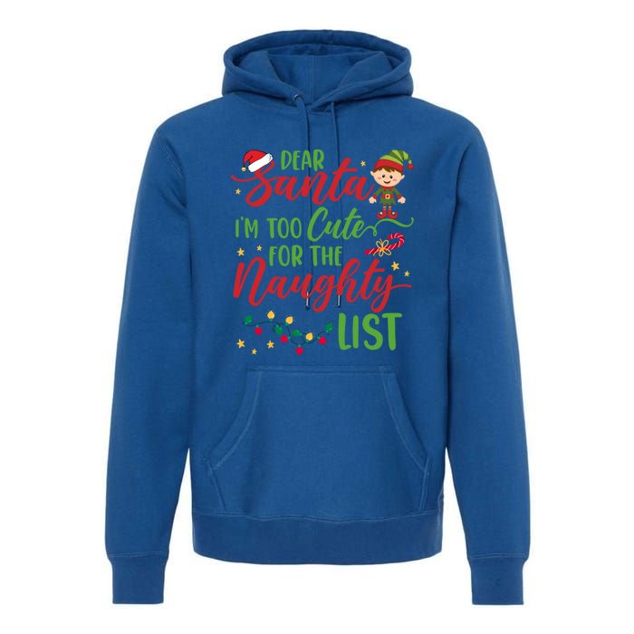 Dear Santa Im Too Cute For The Naughty List Christmas Gift Premium Hoodie