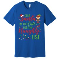 Dear Santa Im Too Cute For The Naughty List Christmas Gift Premium T-Shirt