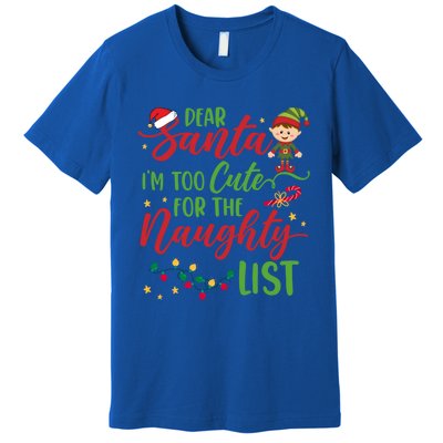 Dear Santa Im Too Cute For The Naughty List Christmas Gift Premium T-Shirt