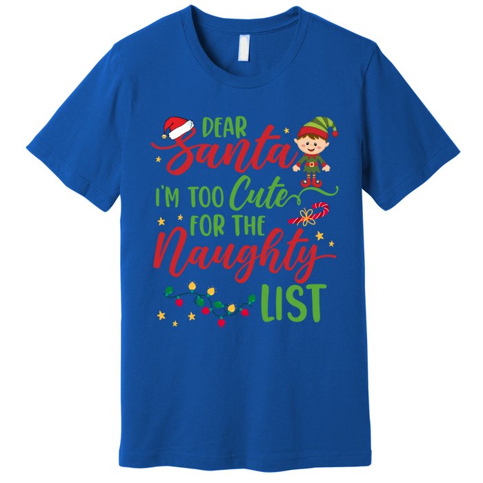 Dear Santa Im Too Cute For The Naughty List Christmas Gift Premium T-Shirt