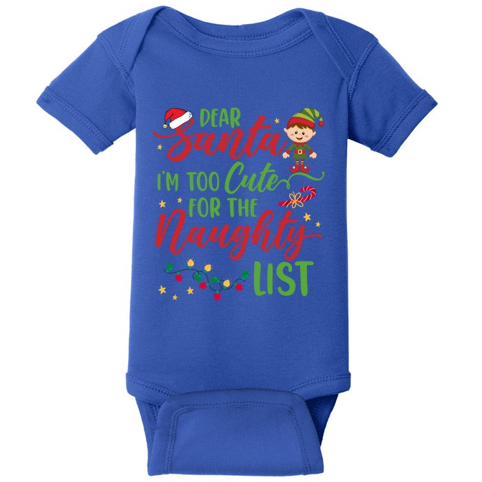 Dear Santa Im Too Cute For The Naughty List Christmas Gift Baby Bodysuit