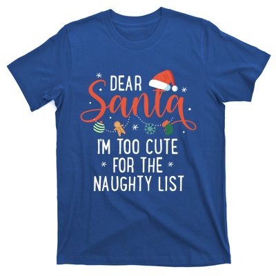 Dear Santa Im Too Cute For The Naughty List Family Christmas Cool Gift T-Shirt